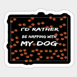 I'd Rather Be Napping With My Dog:dog mom ,dog lover gift, funny dog ,funny, funny mom ,funny mom dog Sticker